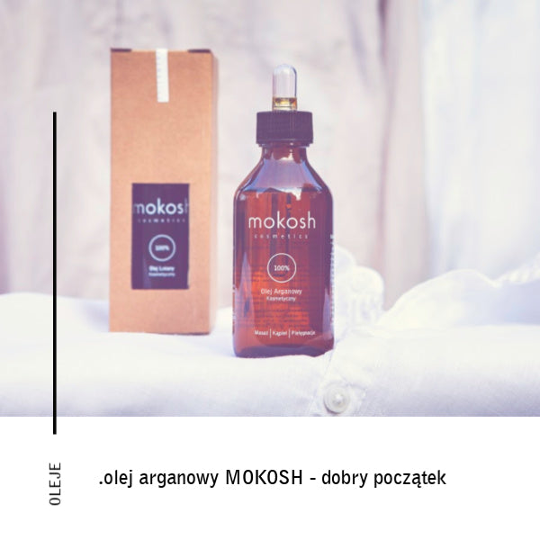 Olej arganowy Mokosh – to był dobry początek.
